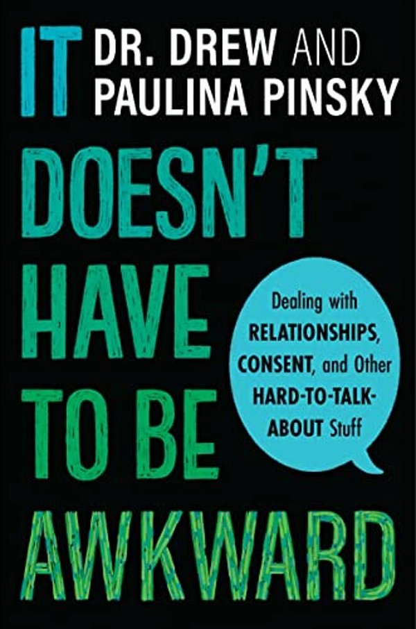 It Doesn't Have To Be Awkward: Dealing With Relationships, Consent, And Other Hard-To-talk-about Stuff-..