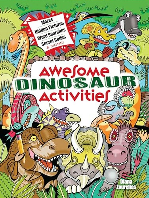 Awesome Dinosaur Activities: Mazes, Hidden Pictures, Word Searches, Secret Codes, Spot The Differences, And More!-..