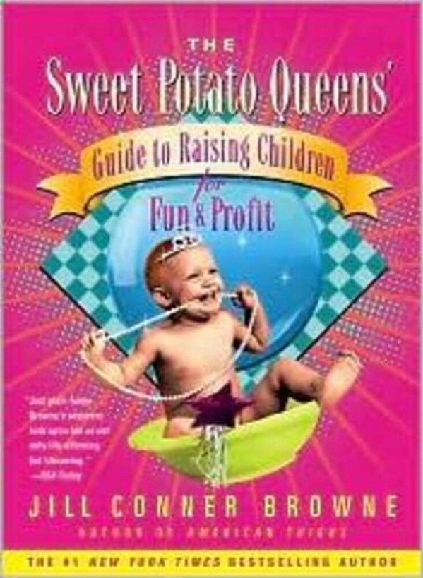 The Sweet Potato Queens' Guide To Raising Children For Fun And Profit-..