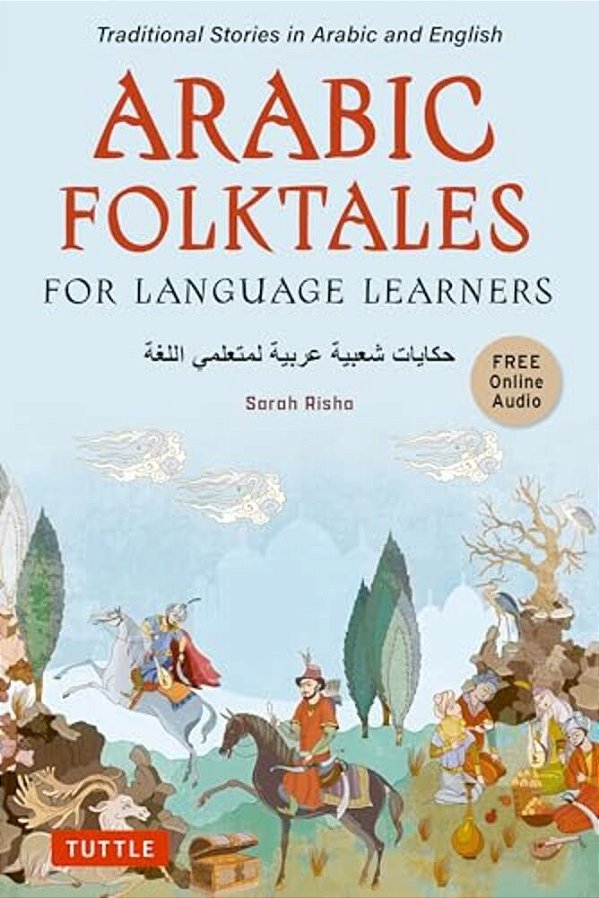 Arabic Folktales For Language Learners: Traditional Stories In Arabic And English (Free Bilingual Online Audio)-..