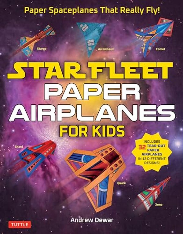 Star Fleet Paper Airplanes For Kids: Paper Spaceplanes That Really Fly!-..