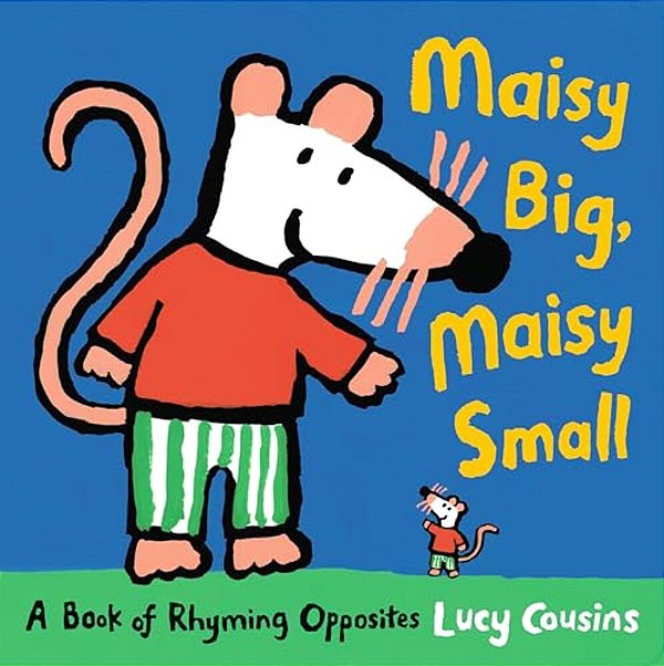 Maisy Big, Maisy Small: A Book Of Rhyming Opposites-..