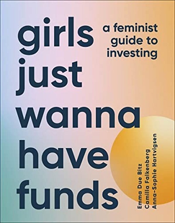 Girls Just Wanna Have Funds: A Feminist's Guide To Investing-..