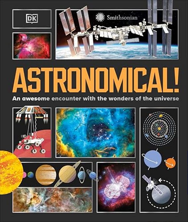 Astronomical!: An Awesome Encounter With The Wonders Of The Universe-..