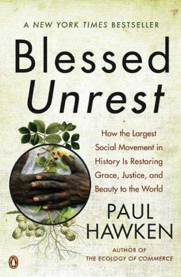 Blessed Unrest: How The Largest Social Movement In History Is Restoring Grace, Justice, And Beauty To The World-..