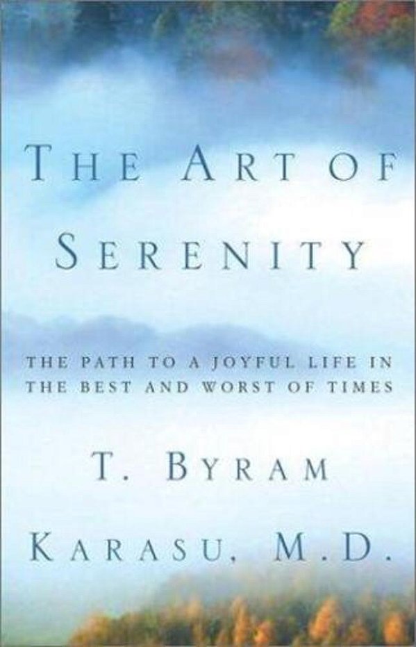 The Art Of Serenity: The Path To A Joyful Life In The Best And Worst Of Times-..