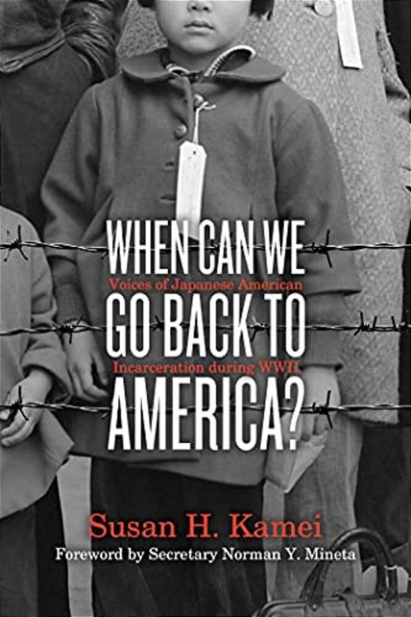When Can We Go Back To America?: Voices Of Japanese American Incarceration During Wwii-..