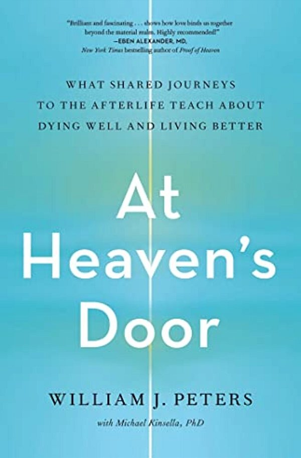 At Heaven's Door: What Shared Journeys To The Afterlife Teach About Dying Well And Living Better-..