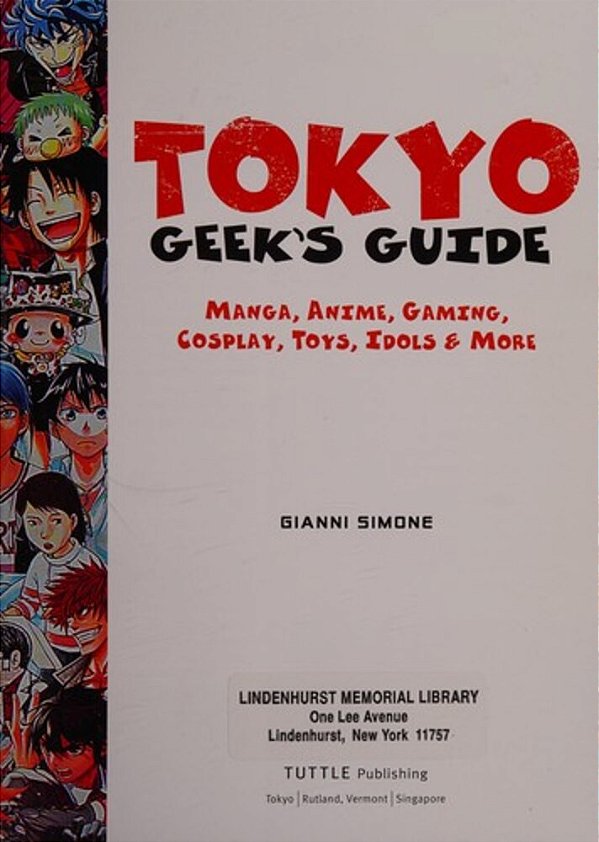 Tokyo Geek's Guide: Manga, Anime, Gaming, Cosplay, Toys, Idols & More - The Ultimate Guide To Japan's Otaku Culture-..