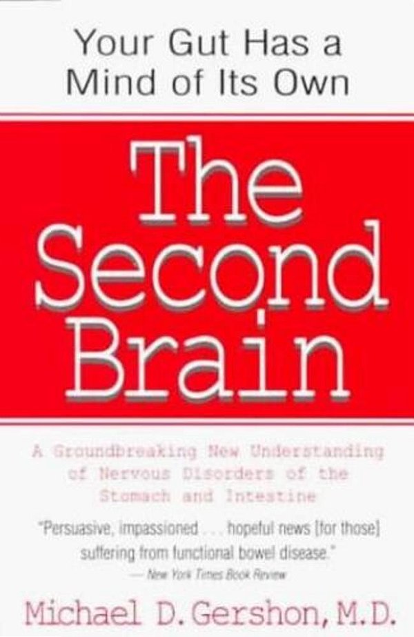 The Second Brain: The Scientific Basis Of Gut Instinct & A Groundbreaking New Understanding Of Nervous Disorders Of The Stomach & Intestine-..