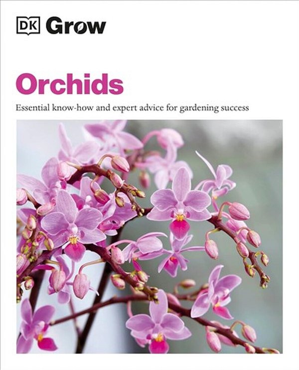 Grow Orchids: Essential Know-How And Expert Advice For Gardening Success-..