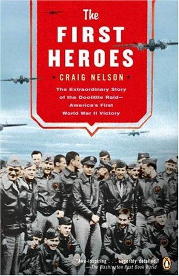 The First Heroes: The Extraordinary Story Of The Doolittle Raid--america's First World War II Victory-..