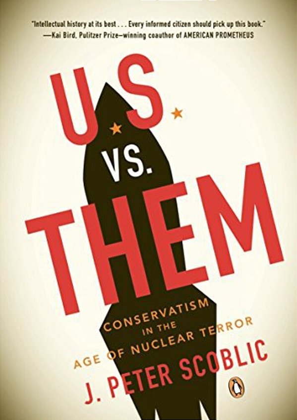 U. S. Vs. Them: Conservatism In The Age Of Nuclear Terror-..