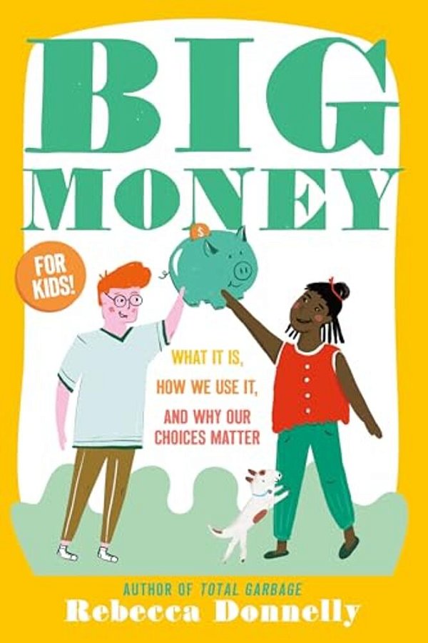 Big Money: What It Is, How We Use It, And Why Our Choices Matter-..