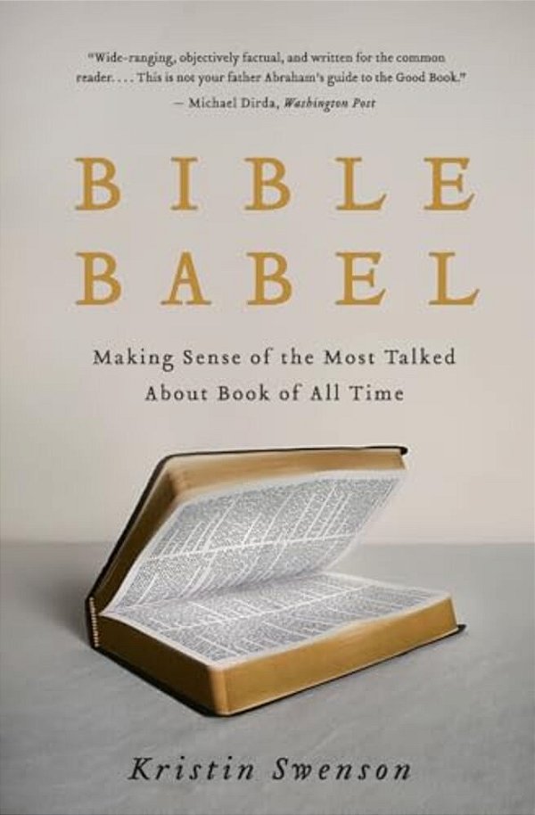 Bible Babel: Making Sense Of The Most Talked About Book Of All Time-..