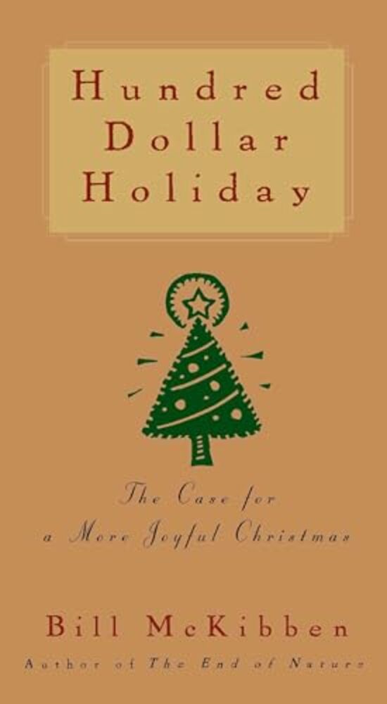 Hundred Dollar Holiday: The Case For A More Joyful Christmas-..