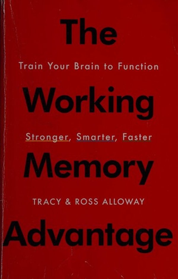 The Working Memory Advantage: Train Your Brain To Function Stronger, Smarter, Faster-..
