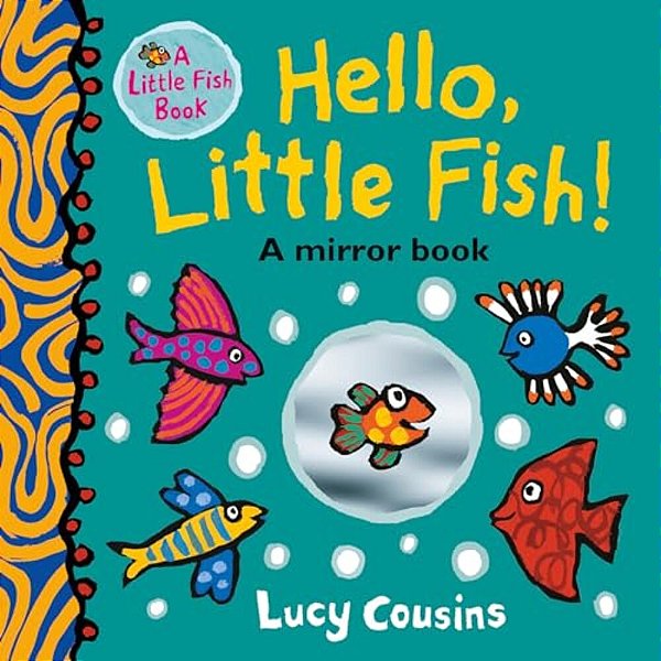 Hello, Little Fish!: A Mirror Book: (An Interactive Rhyming Board Book For Babies And Toddlers Featuring Ocean Animals And Playful Fun)-..