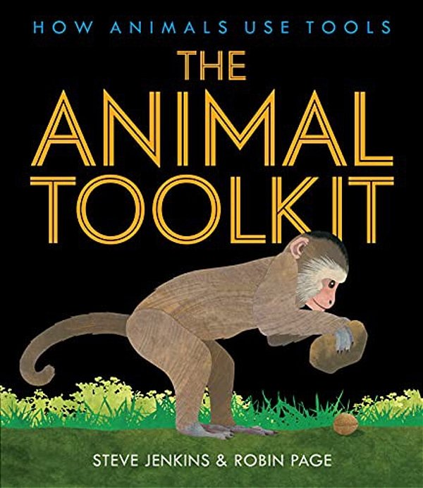 The Animal Toolkit: How Animals Use Tools-..