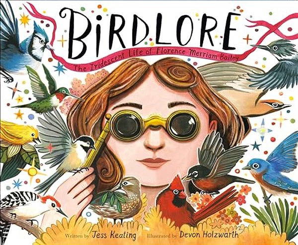 Birdlore: The Iridescent Life Of Florence Merriam Bailey-..
