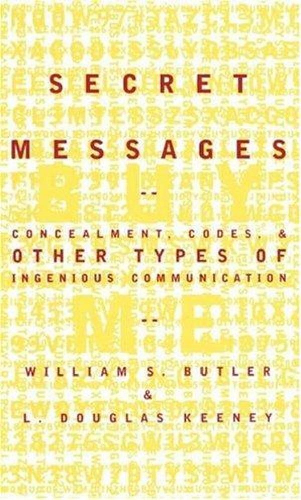 Secret Messages: Concealment Codes And Other Types Of Ingenious Communication-..
