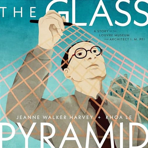 The Glass Pyramid: A Story Of The Louvre Museum And Architect I. M. Pei-..