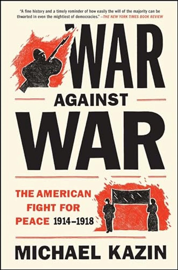 War Against War: The American Fight For Peace, 1914-1918-..