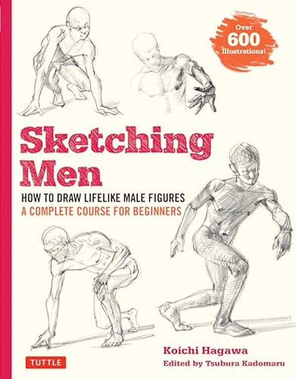 Sketching Men: How To Draw Lifelike Male Figures, A Complete Course For Beginners (Over 600 Illustrations)-..