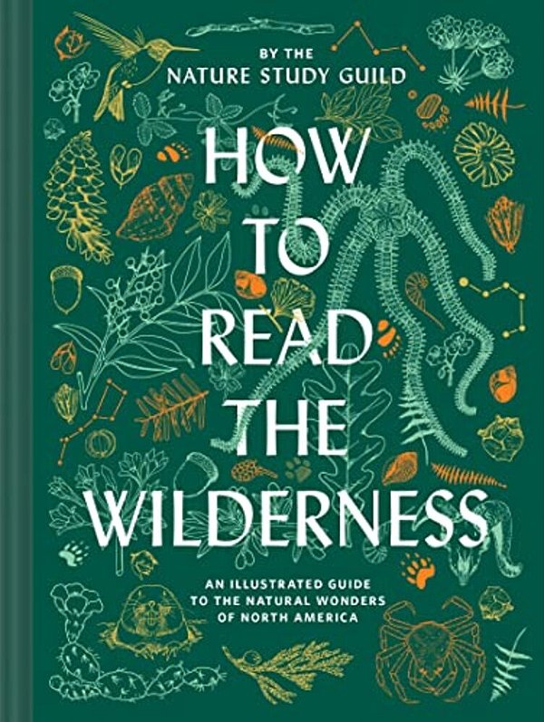 How To Read The Wilderness: An Illustrated Guide To The Natural Wonders Of North America-..