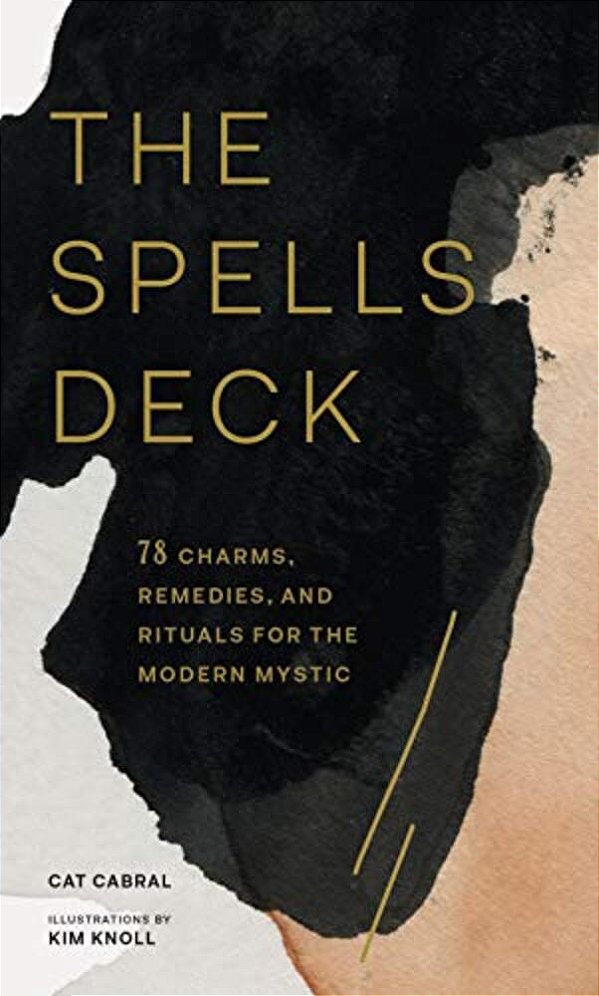 The Spells Deck: 78 Charms, Remedies, And Rituals For The Modern Mystic-..