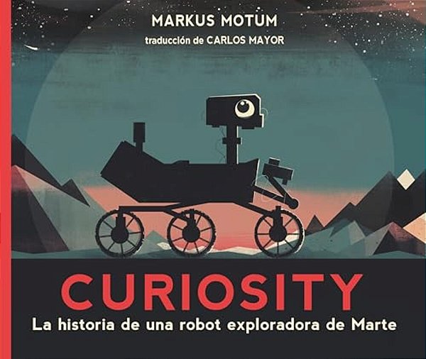 Curiosity: La Historia De Una Robot Exploradora De Marte-..