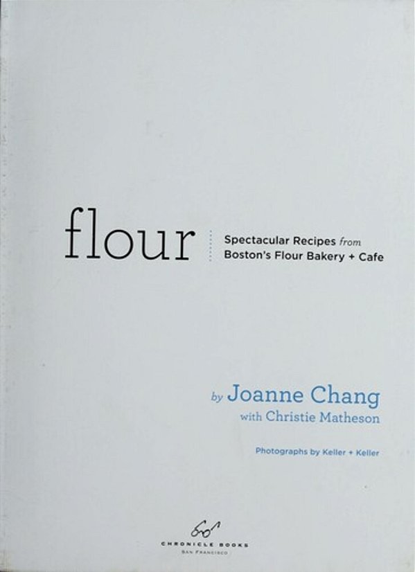 Flour: Spectacular Recipes From Boston's Flour Bakery + Cafe-..