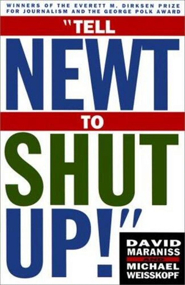 Tell Newt To Shut Up!: Prizewinning Washington Post Journalists Reveal How Reality Gagged The Gingrich Revolution-..