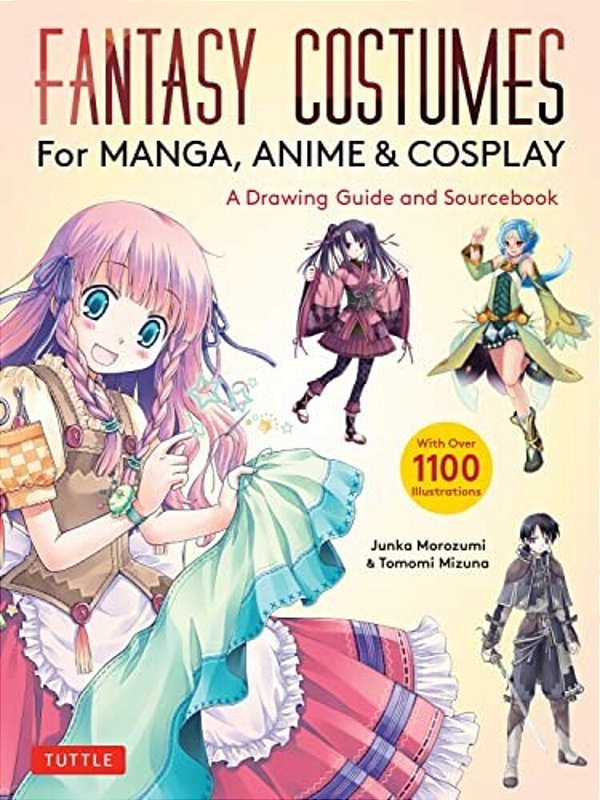 Fantasy Costumes For Manga, Anime & Cosplay: A Drawing Guide And Sourcebook (With Over 1100 Color Illustrations)-..