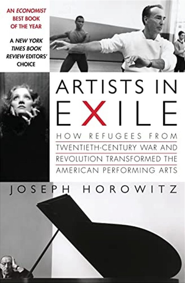 Artists In Exile: How Refugees From Twentieth-Century War And Revolution Transformed The American Performing Arts-..