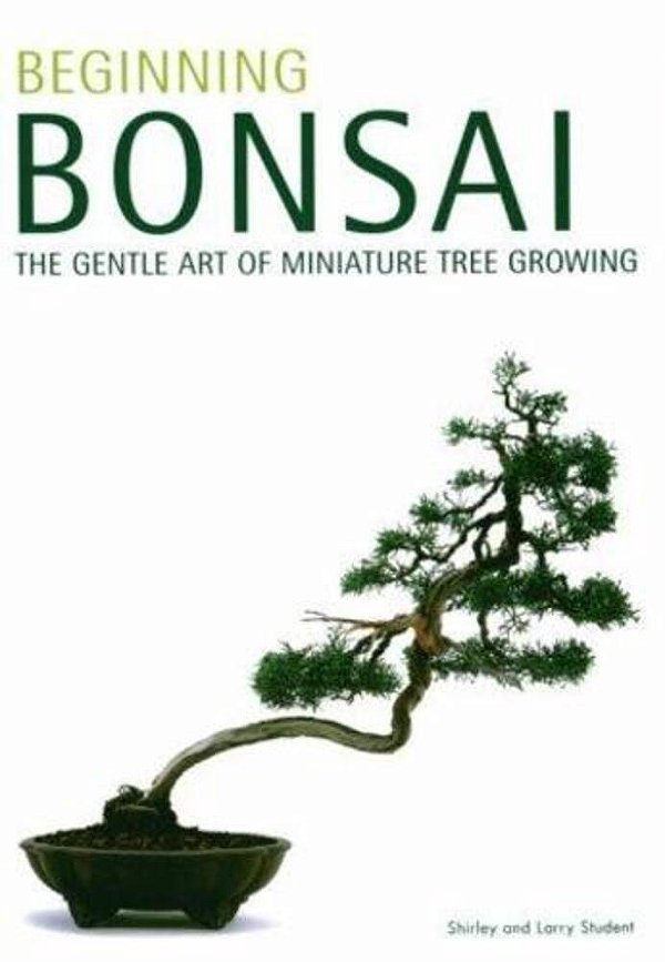 Beginning Bonsai: The Gentle Art Of Miniature Tree Growing-..