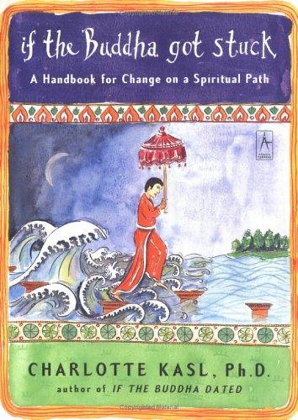 If The Buddha Got Stuck: A Handbook For Change On A Spiritual Path-..
