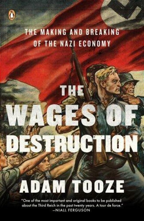 The Wages Of Destruction: The Making And Breaking Of The Nazi Economy-..