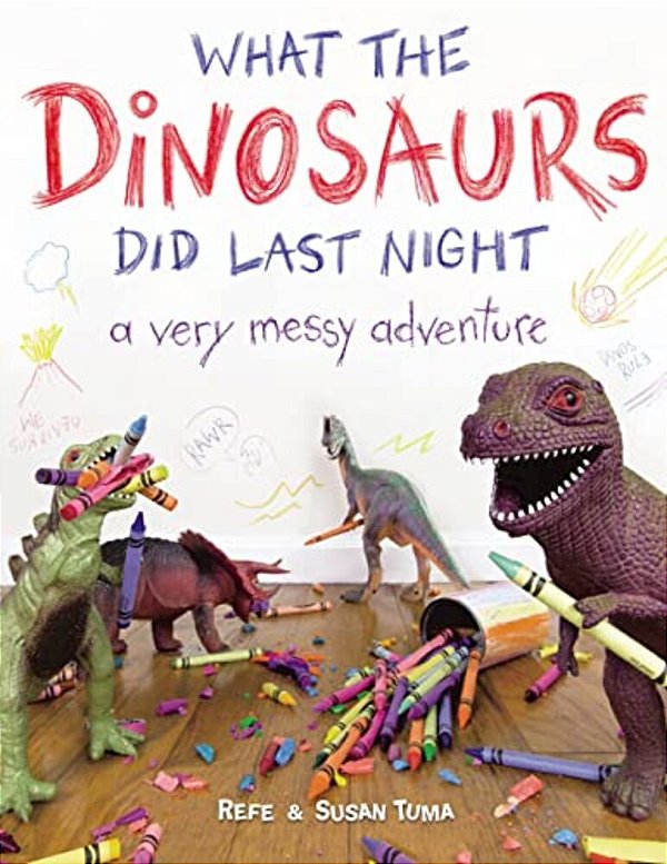 What The Dinosaurs Did Last Night: A Very Messy Adventure-..