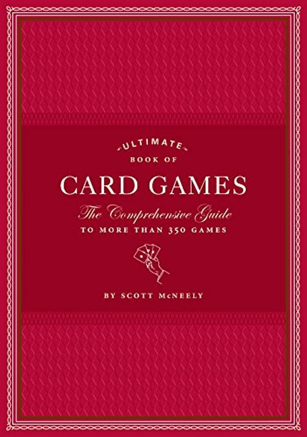 Ultimate Book Of Card Games: The Comprehensive Guide To More Than 350 Games-..