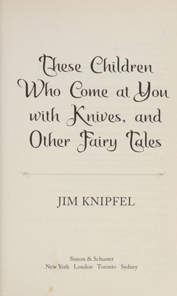 These Children Who Come At You With Knives, And Other Fairy Tales: Stories-..