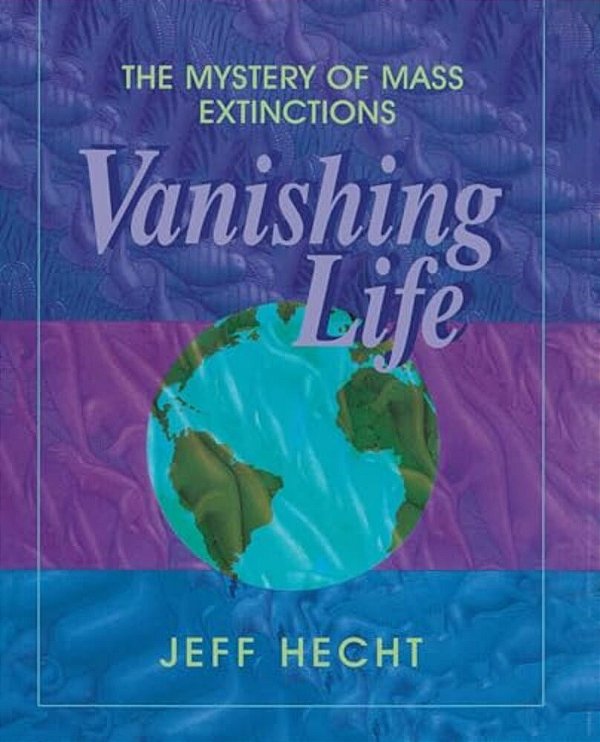 Vanishing Life: The Mystery Of Mass Extinctions-..