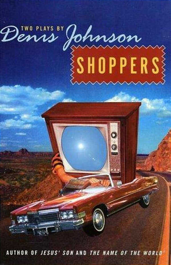 Shoppers: Two Plays By Denis Johnson-..
