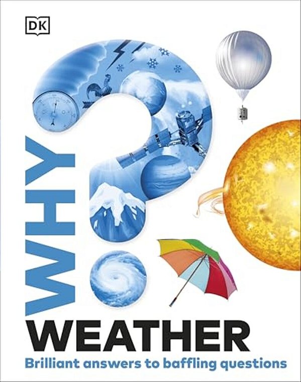 Why? Weather: Brilliant Answers To Baffling Questions-..