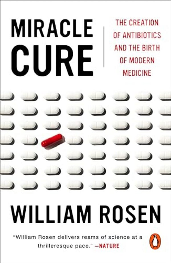 Miracle Cure: The Creation Of Antibiotics And The Birth Of Modern Medicine-..
