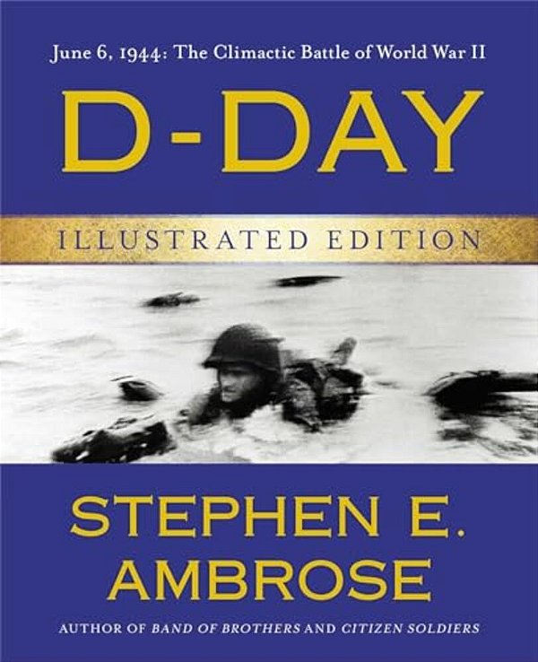 D-Day Illustrated Edition: June 6, 1944: The Climactic Battle Of World War II-..
