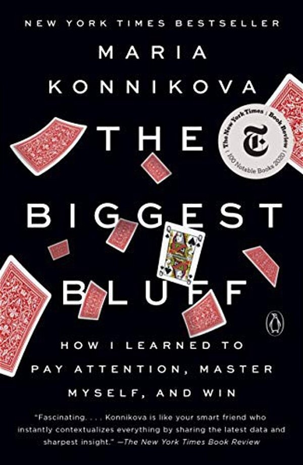 The Biggest Bluff: How I Learned To Pay Attention, Master Myself, And Win-..