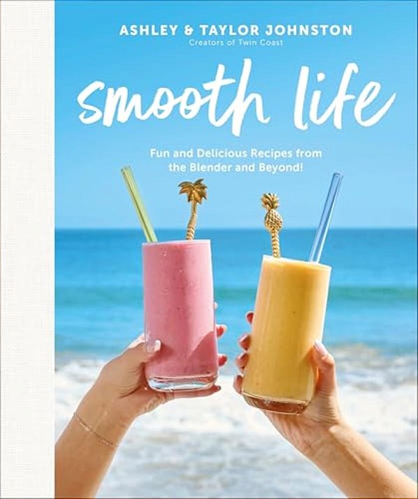 Smooth Life: Fun And Delicious Recipes From The Blender And Beyond!: A Cookbook-..