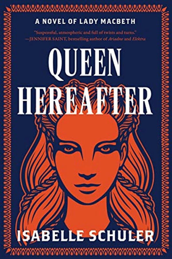Queen Hereafter: A Novel Of Lady Macbeth-..