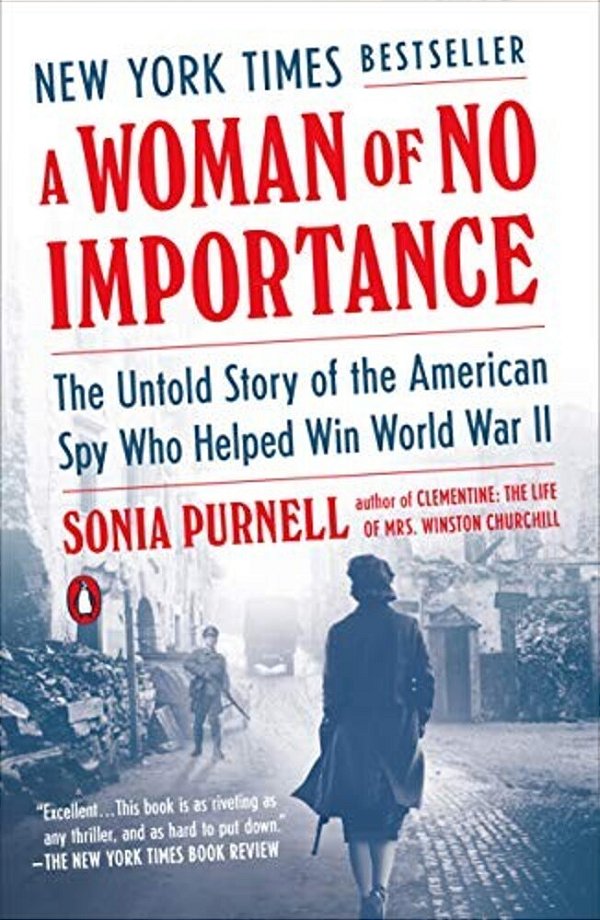 A Woman Of No Importance: The Untold Story Of The American Spy Who Helped Win World War II-..